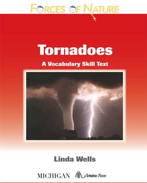 Forces of Nature, Tornadoes: A Vocabulary Skills Text de Linda Diane Wells