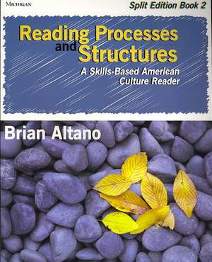 Reading Processes and Structures, Split Ed., Book 2: A Skills-Based American Culture Reader de Brian Altano