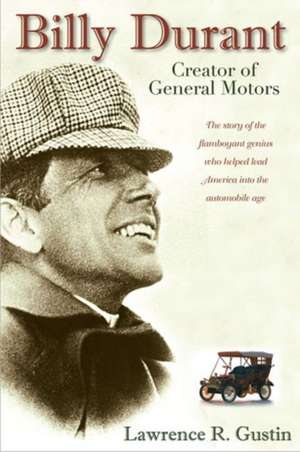 Billy Durant: Creator of General Motors de Lawrence R. Gustin