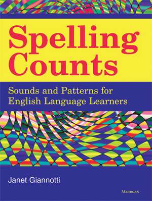 Spelling Counts: Sounds and Patterns for English Language Learners de Janet Giannotti