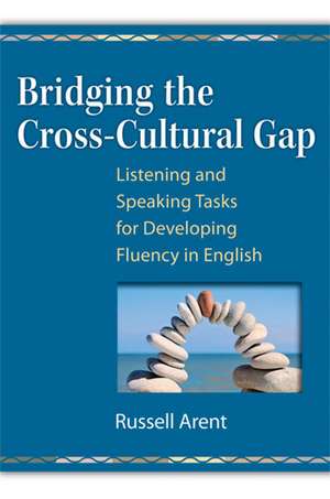 Bridging the Cross-Cultural Gap: Listening and Speaking Tasks for Developing Fluency in English de Russell Arent