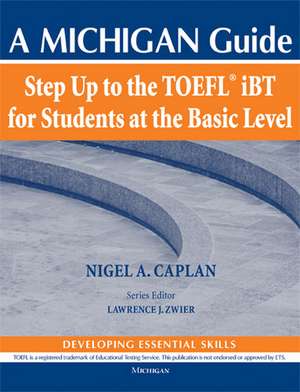 Step Up to the TOEFL(R) iBT for Students at the Basic Level (with Audio CD): A Michigan Guide de Nigel A. Caplan