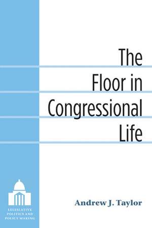 The Floor in Congressional Life de Andrew Taylor