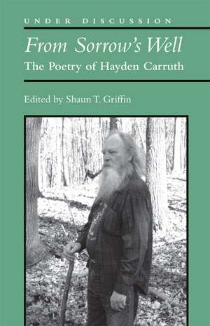 From Sorrow's Well: The Poetry of Hayden Carruth de Mr. Shaun T Griffin