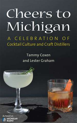 Cheers to Michigan: A Celebration of Cocktail Culture and Craft Distillers de Tammy Coxen