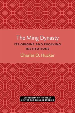 The Ming Dynasty: Its Origins and Evolving Institutions de Charles Hucker