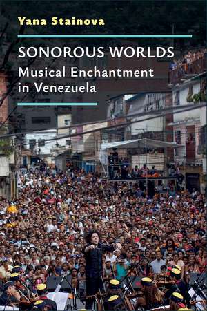 Sonorous Worlds: Musical Enchantment in Venezuela de Yana Stainova