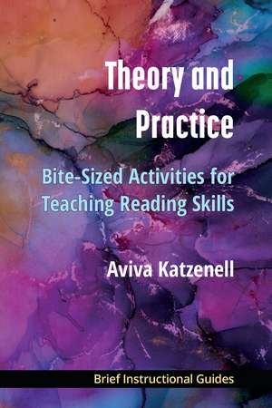 Theory and Practice: Bite-Sized Activities for Teaching Reading Skills de Aviva Katzenell