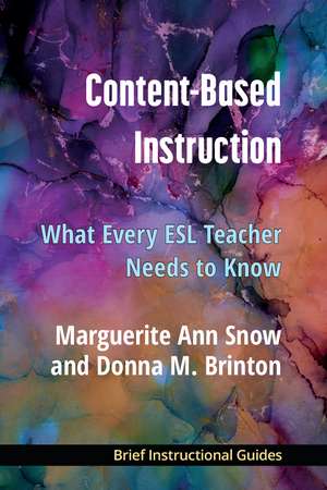 Content-Based Instruction: What Every ESL Teacher Needs to Know de Ann Maguerite Snow