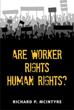 Are Worker Rights Human Rights? de Richard Paul McIntyre