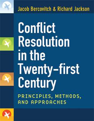 Conflict Resolution in the Twenty-first Century: Principles, Methods, and Approaches de Jacob Bercovitch