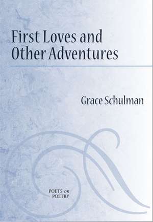 First Loves and Other Adventures de Grace Schulman