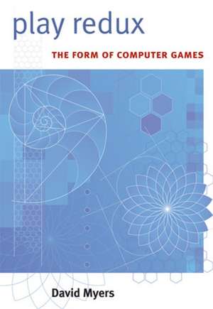 Play Redux: The Form of Computer Games de David Myers