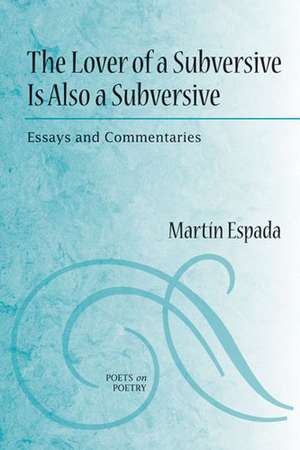 The Lover of a Subversive Is Also a Subversive: Essays and Commentaries de Martin Espada