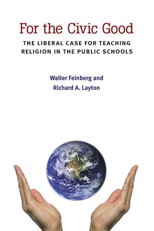 For the Civic Good: The Liberal Case for Teaching Religion in the Public Schools de Walter Feinberg