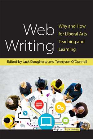 Web Writing: Why and How for Liberal Arts Teaching and Learning de Jack Dougherty