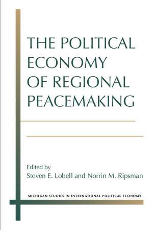 The Political Economy of Regional Peacemaking de Steven E. Lobell