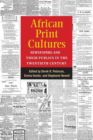 African Print Cultures: Newspapers and Their Publics in the Twentieth Century de Derek Peterson