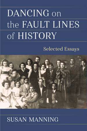 Dancing on the Fault Lines of History: Selected Essays de Susan Manning