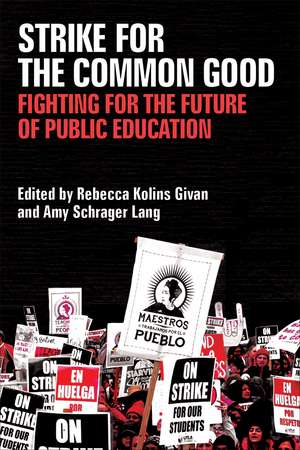 Strike for the Common Good: Fighting for the Future of Public Education de Dr. Rebecca Kolins Givan