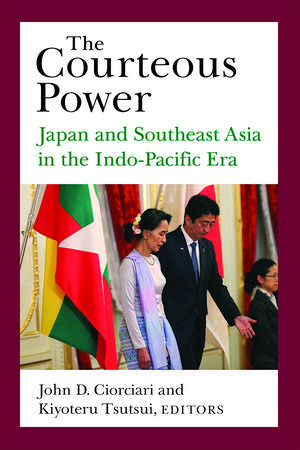 The Courteous Power: Japan and Southeast Asia in the Indo-Pacific Era de John D. Ciorciari