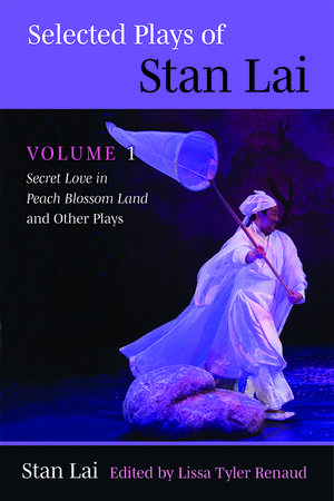 Selected Plays of Stan Lai: Volume 1: Secret Love in Peach Blossom Land and Other Plays de Stan Lai