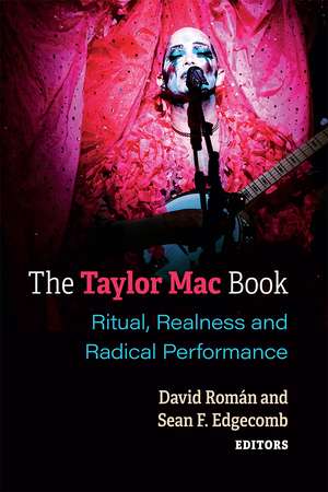 The Taylor Mac Book: Ritual, Realness and Radical Performance de David Roman