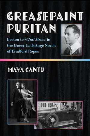 Greasepaint Puritan: Boston to 42nd Street in the Queer Backstage Novels of Bradford Ropes de Maya Cantu