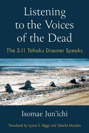 Listening to the Voices of the Dead: The 3-11 Tohoku Disaster Speaks de Jun'ichi Isomae