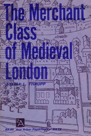 Merchant Class of Medieval London: 1300-1500 de Sylvia L. Thrupp