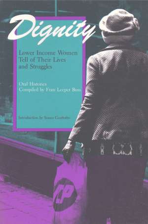 Dignity: Lower Income Women Tell of Their Lives and Struggles de Fran Leeper Buss