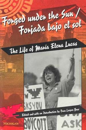 Forged under the Sun/Forjada bajo el sol: The Life of Maria Elena Lucas de Fran Leeper Buss