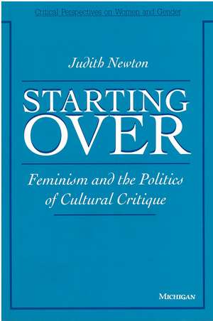 Starting Over: Feminism and the Politics of Cultural Critique de Judith Newton