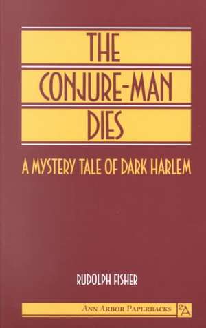 The Conjure-Man Dies: A Mystery Tale of Dark Harlem de Rudolph Fisher