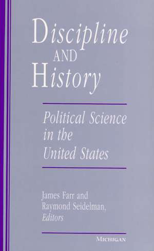 Discipline and History: Political Science in the United States de James Farr