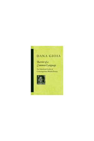 Barrier of a Common Language: An American Looks at Contemporary British Poetry de Michael Dana Gioia