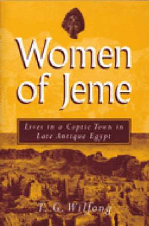 Women of Jeme: Lives in a Coptic Town in Late Antique Egypt de Terry Wilfong