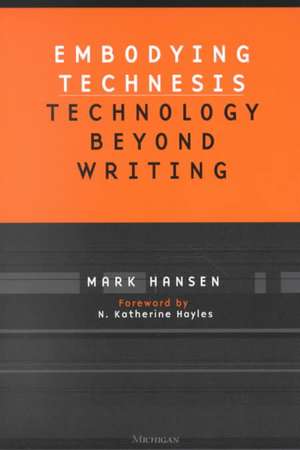 Embodying Technesis: Technology beyond Writing de Mark B. N. Hansen