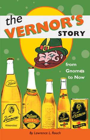 The Vernor's Story: From Gnomes to Now de Lawrence L. Rouch