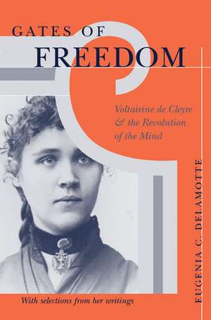 Gates of Freedom: Voltairine de Cleyre and the Revolution of the Mind de Eugenia C. DeLamotte