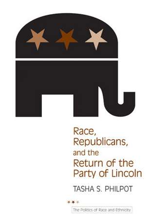 Race, Republicans, and the Return of the Party of Lincoln de Tasha Philpot