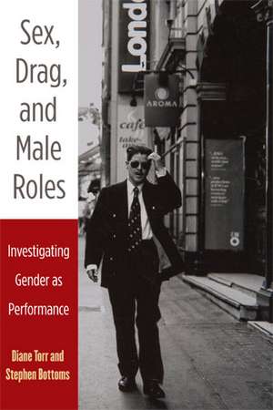 Sex, Drag, and Male Roles: Investigating Gender as Performance de Diane Torr