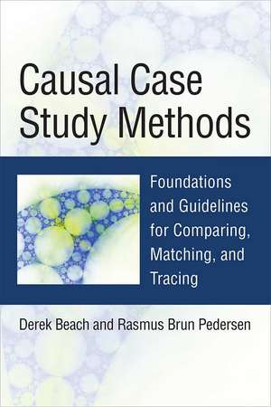 Causal Case Study Methods: Foundations and Guidelines for Comparing, Matching, and Tracing de Derek Beach