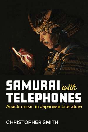 Samurai with Telephones: Anachronism in Japanese Literature de Christopher Smith