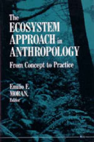 The Ecosystem Approach in Anthropology: From Concept to Practice de Emilio F. Moran