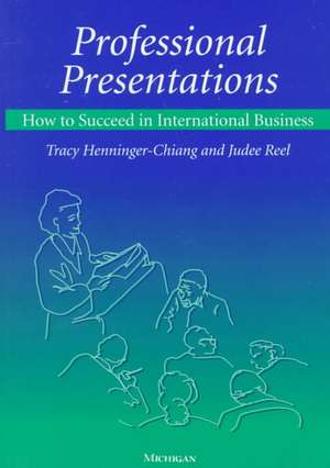 Professional Presentations: How to Succeed in International Business de Tracy Henninger