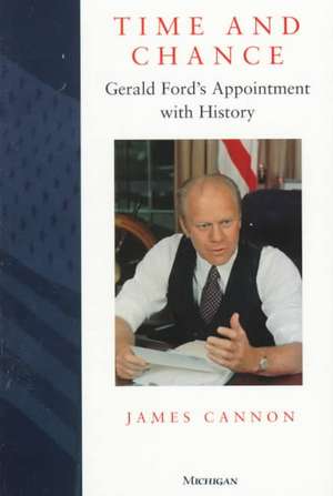 Time and Chance: Gerald Ford's Appointment with History de James Cannon