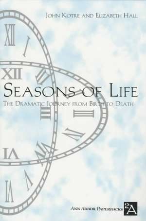 Seasons of Life: The Dramatic Journey from Birth to Death de John N. Kotre