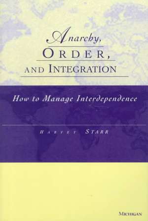 Anarchy, Order and Integration: How to Manage Interdependence de Harvey Starr