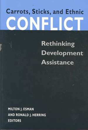 Carrots, Sticks, and Ethnic Conflict: Rethinking Development Assistance de Milton J. Esman